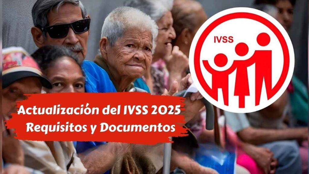 Actualización del IVSS 2025 Requisitos y Documentos para Solicitar tu Pensión desde Diciembre